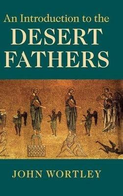 An Introduction to the Desert Fathers - John Wortley - cover
