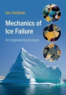Mechanics of Ice Failure: An Engineering Analysis - Ian Jordaan - cover