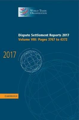 Dispute Settlement Reports 2017: Volume 8, Pages 3767 to 4372 - World Trade Organization - cover