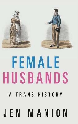 Female Husbands: A Trans History - Jen Manion - cover
