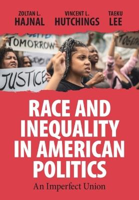 Race and Inequality in American Politics: An Imperfect Union - Zoltan L. Hajnal,Vincent L. Hutchings,Taeku Lee - cover
