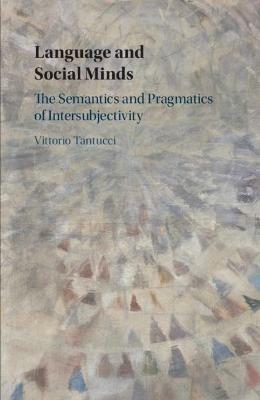 Language and Social Minds: The Semantics and Pragmatics of Intersubjectivity - Vittorio Tantucci - cover