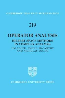 Operator Analysis: Hilbert Space Methods in Complex Analysis - Jim Agler,John Edward McCarthy,Nicholas John Young - cover