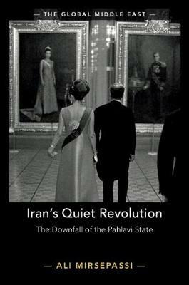 Iran's Quiet Revolution: The Downfall of the Pahlavi State - Ali Mirsepassi - cover