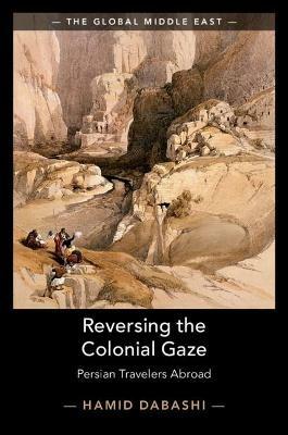 Reversing the Colonial Gaze: Persian Travelers Abroad - Hamid Dabashi - cover