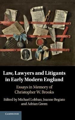 Law, Lawyers and Litigants in Early Modern England: Essays in Memory of Christopher W. Brooks - cover