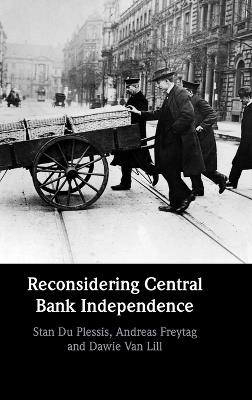 Reconsidering Central Bank Independence - Stan Du Plessis,Andreas Freytag,Dawie van Lill - cover