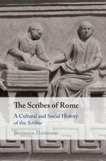 The Scribes of Rome: A Cultural and Social History of the Scribae
