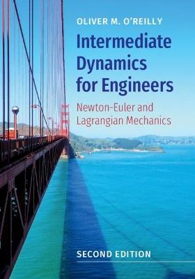 Intermediate Dynamics for Engineers: Newton-Euler and Lagrangian Mechanics - Oliver M. O'Reilly - cover
