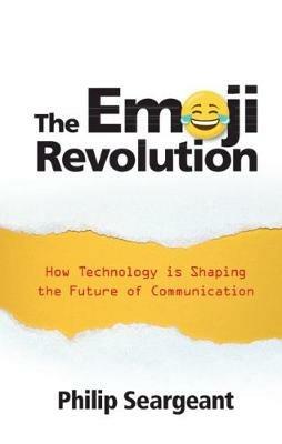 The Emoji Revolution: How Technology is Shaping the Future of Communication - Philip Seargeant - cover