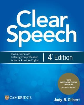 Clear Speech Student's Book with Integrated Digital Learning: Pronunciation and Listening Comprehension in North American English - Judy B. Gilbert - cover