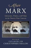 After Marx: Literature, Theory, and Value in the Twenty-First Century