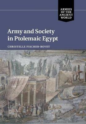 Army and Society in Ptolemaic Egypt - Christelle Fischer-Bovet - cover