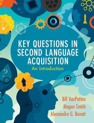 Key Questions in Second Language Acquisition: An Introduction - Bill VanPatten,Megan Smith,Alessandro G. Benati - cover