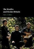 The Beatles and Sixties Britain - Marcus Collins - cover