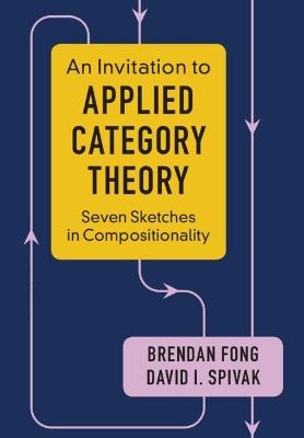 An Invitation to Applied Category Theory: Seven Sketches in Compositionality - Brendan Fong,David I. Spivak - cover