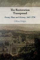 The Restoration Transposed: Poetry, Place and History, 1660-1700 - Gillian Wright - cover