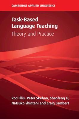 Task-Based Language Teaching: Theory and Practice - Rod Ellis,Peter Skehan,Shaofeng Li - cover