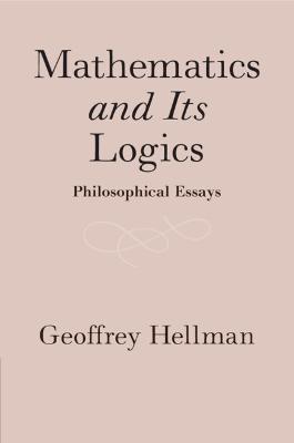 Mathematics and Its Logics: Philosophical Essays - Geoffrey Hellman - cover