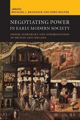 Negotiating Power in Early Modern Society: Order, Hierarchy and Subordination in Britain and Ireland - cover