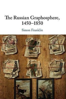 The Russian Graphosphere, 1450-1850 - Simon Franklin - cover