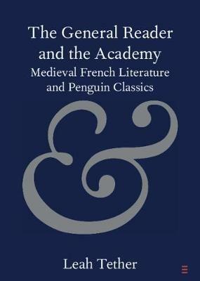 The General Reader and the Academy: Medieval French Literature and Penguin Classics - Leah Tether - cover