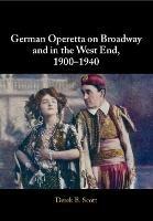 German Operetta on Broadway and in the West End, 1900-1940 - Derek B. Scott - cover