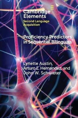 Proficiency Predictors in Sequential Bilinguals: The Proficiency Puzzle - Lynette Austin,Arturo E. Hernandez,John W. Schwieter - cover