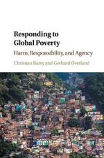 Responding to Global Poverty: Harm, Responsibility, and Agency