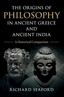 The Origins of Philosophy in Ancient Greece and Ancient India: A Historical Comparison - Richard Seaford - cover