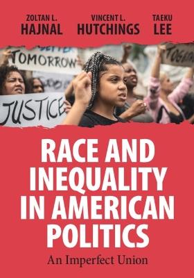 Race and Inequality in American Politics: An Imperfect Union - Zoltan L. Hajnal,Vincent L. Hutchings,Taeku Lee - cover