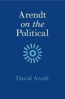 Arendt on the Political - David Arndt - cover