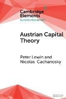 Austrian Capital Theory: A Modern Survey of the Essentials - Peter Lewin,Nicolas Cachanosky - cover