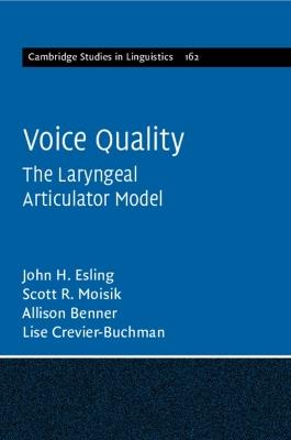 Voice Quality: The Laryngeal Articulator Model - John H. Esling,Scott R. Moisik,Allison Benner - cover
