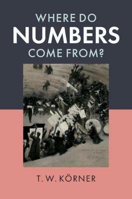 Where Do Numbers Come From? - T. W. Körner - cover
