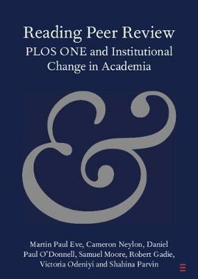 Reading Peer Review: PLOS ONE and Institutional Change in Academia - Martin Paul Eve,Cameron Neylon,Daniel Paul O'Donnell - cover