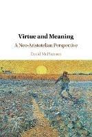 Virtue and Meaning: A Neo-Aristotelian Perspective - David McPherson - cover