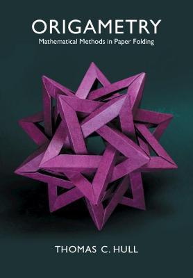 Origametry: Mathematical Methods in Paper Folding - Thomas C. Hull - cover