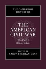 The Cambridge History of the American Civil War: Volume 1, Military Affairs