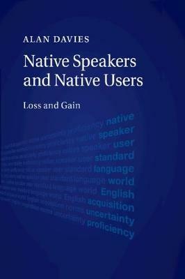 Native Speakers and Native Users: Loss and Gain - Alan Davies - cover