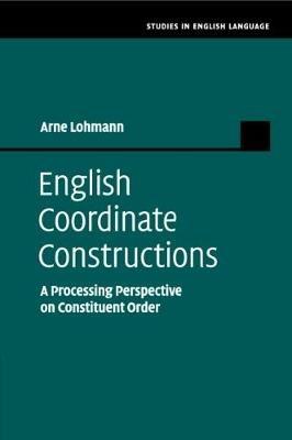 English Coordinate Constructions: A Processing Perspective on Constituent Order - Arne Lohmann - cover