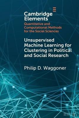 Unsupervised Machine Learning for Clustering in Political and Social Research - Philip D. Waggoner - cover