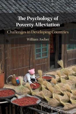 The Psychology of Poverty Alleviation: Challenges in Developing Countries - William Ascher - cover