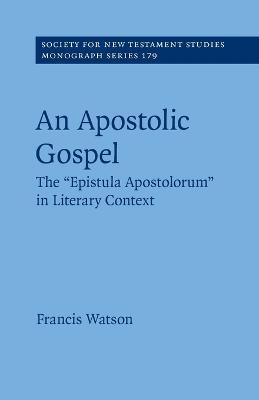 An Apostolic Gospel: The 'Epistula Apostolorum' in Literary Context - Francis Watson - cover