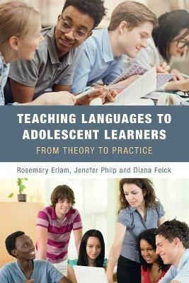 Teaching Languages to Adolescent Learners: From Theory to Practice - Rosemary Erlam,Jenefer Philp,Diana Feick - cover