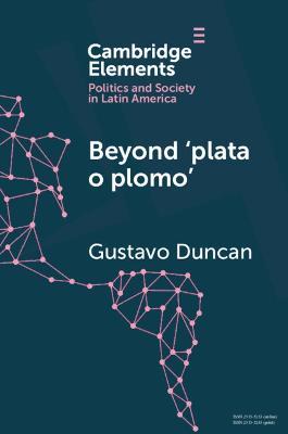Beyond 'plata o plomo': Drugs and State Reconfiguration in Colombia - Gustavo Duncan - cover