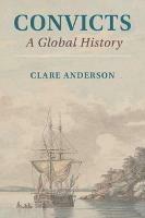 Convicts: A Global History - Clare Anderson - cover