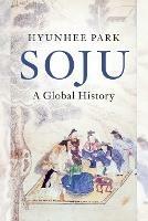 Soju: A Global History - Hyunhee Park - cover