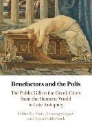Benefactors and the Polis: The Public Gift in the Greek Cities from the Homeric World to Late Antiquity - cover