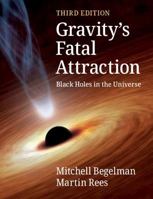 Gravity's Fatal Attraction: Black Holes in the Universe - Mitchell Begelman,Martin Rees - cover